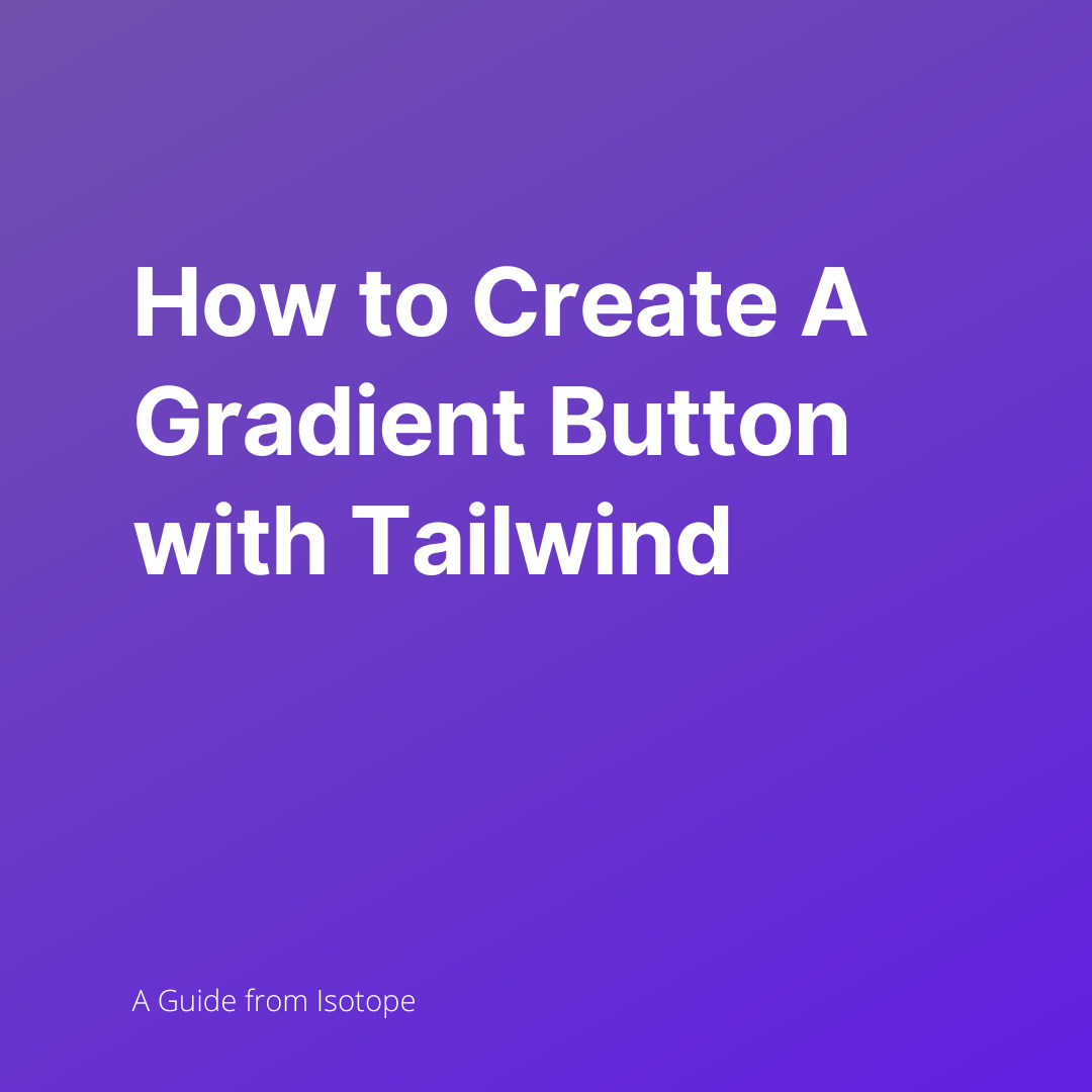 Blog graphic for How to Create A Tailwind Gradient Button: The Ultimate Guide